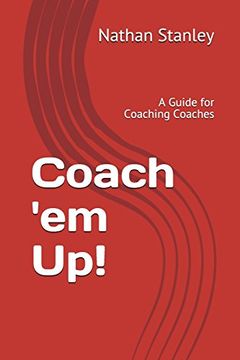portada Coach 'em Up! A Guide to Coaching Coaches (en Inglés)