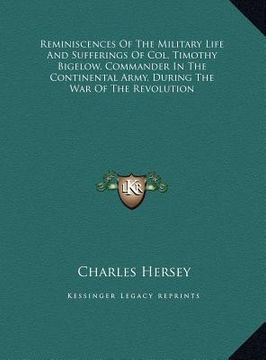 portada reminiscences of the military life and sufferings of col. timothy bigelow, commander in the continental army, during the war of the revolution (en Inglés)