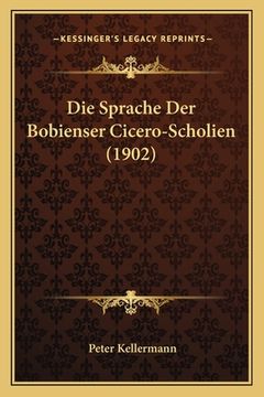 portada Die Sprache Der Bobienser Cicero-Scholien (1902) (en Alemán)