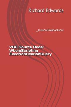 portada VB6 Source Code: WbemScripting ExecNotificationQuery: __InstanceCreationEvent (en Inglés)