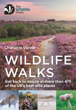 portada Wildlife Walks: Get Back to Nature at More Than 475 of the Uk's Best Wild Places (en Inglés)