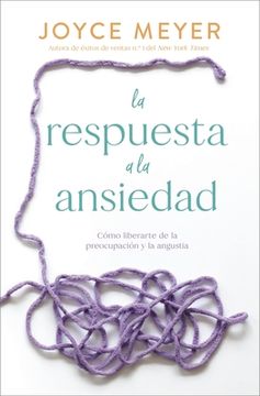portada La Respuesta a la Ansiedad: Cómo Liberarte de la Preocupación y la Angustia (in Spanish)