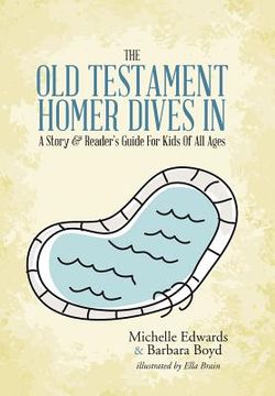 portada The Old Testament: Homer Dives In; A Story & Reader's Guide For Kids Of All Ages (en Inglés)