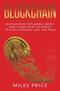 portada Blockchain: Blockchain Simply Explained and Learn how to Invest Cryptocurrency Like the Pros 
