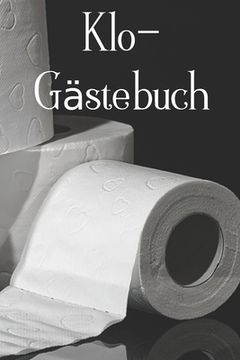 portada Klo-Gästebuch: Lustiges Eintragbuch für die Toilette - Das ideale WC Geschenk für Freunde und Familie - z.B. zum Einzug oder zur Einw (en Alemán)