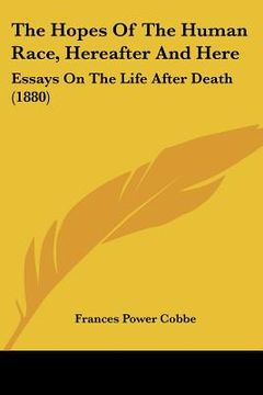 portada the hopes of the human race, hereafter and here: essays on the life after death (1880) (in English)