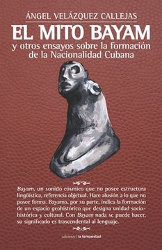 portada El mito Bayam y otros ensayos sobre la formación de la Nacionalidad Cubana (in Spanish)