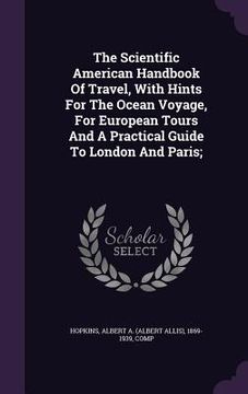 portada The Scientific American Handbook Of Travel, With Hints For The Ocean Voyage, For European Tours And A Practical Guide To London And Paris;