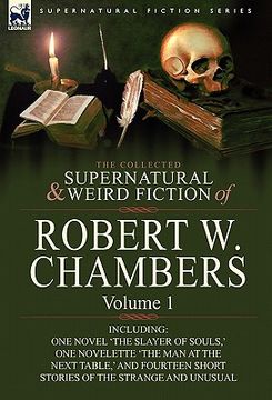 portada the collected supernatural and weird fiction of robert w. chambers: volume 1-including one novel 'the slayer of souls, ' one novelette 'the man at the (in English)