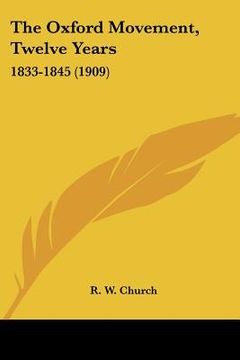 portada the oxford movement, twelve years: 1833-1845 (1909) (en Inglés)