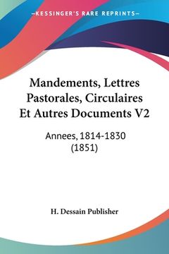 portada Mandements, Lettres Pastorales, Circulaires Et Autres Documents V2: Annees, 1814-1830 (1851) (en Francés)