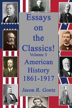 portada Essays on the Classics!: American History, 1861-1917 (in English)
