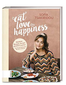 portada Eat Love Happiness: Meine Wohlfühlrezepte, die Dich Glücklich Machen (en Alemán)