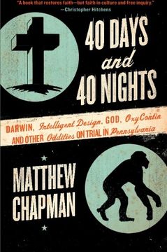portada 40 Days and 40 Nights: Darwin, Intelligent Design, God, Oxycontin(R), and Other Oddities on Trial in Pennsylvania (in English)