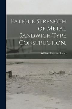 portada Fatigue Strength of Metal Sandwich Type Construction. (en Inglés)