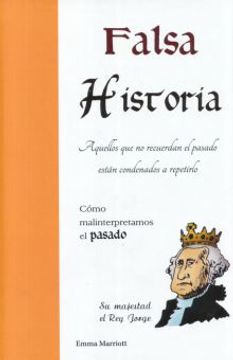 portada Falsa Historia: Cómo Malinterpretamos el Pasado (in Spanish)