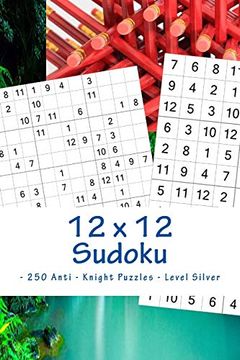 portada 12 x 12 Sudoku - 250 Anti - Knight Puzzles - Level Silver: The Driving Force of Sudoku (12 x 12 Pitstop) (en Inglés)