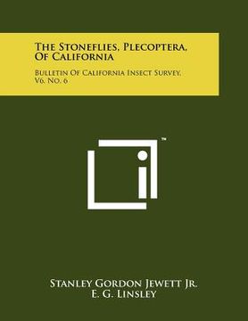 portada the stoneflies, plecoptera, of california: bulletin of california insect survey, v6, no. 6 (en Inglés)