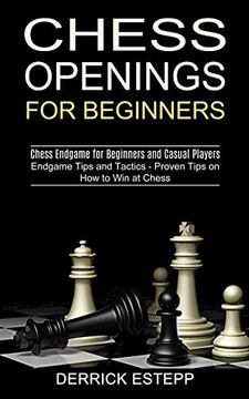 portada Chess Openings for Beginners: Endgame Tips and Tactics - Proven Tips on how to win at Chess (Chess Endgame for Beginners and Casual Players) (in English)