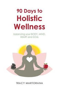 portada 90 Days to Holistic Wellness: balancing your BODY, MIND, HEART and SOUL (en Inglés)