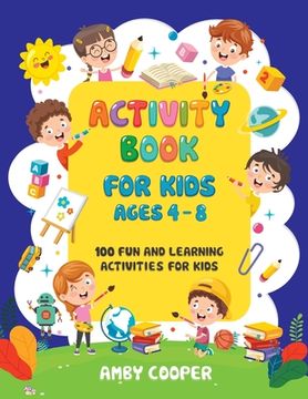 portada Activity Book for Kids Ages 4-8: 100 Fun and Learning Activities for Kids: Coloring - Mazes - Dot to Dot (en Inglés)