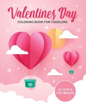 portada Valentine's Day Coloring Book For Toddlers: 30 Cute and Fun Images, Ages 2-4, 8.5 x 11 Inches (21.59 x 27.94 cm)