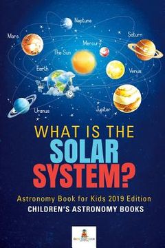 portada What is The Solar System? Astronomy Book for Kids 2019 Edition Children's Astronomy Books