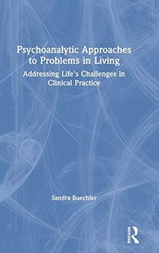 portada Psychoanalytic Approaches to Problems in Living: Addressing Life's Challenges in Clinical Practice (Psychoanalysis in a new key Book Series) (en Inglés)