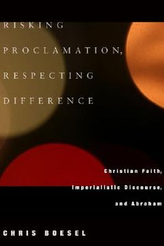 portada risking proclamation, respecting difference: christian faith, imperialistic discourse, and abraham (in English)
