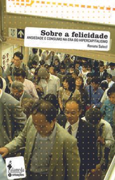 portada Sobre A Felicidade Ansiedade E Consumo Na Era Do Hipercapita (in Portuguese)