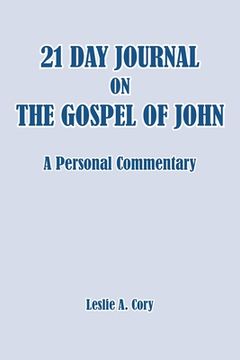 21 Day Journal on the Gospel of John: a personal commentary (en Inglés)