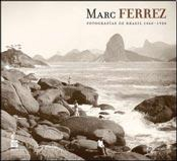 portada Marc Ferrez  Fotografias De Brasil 1860 - 1920