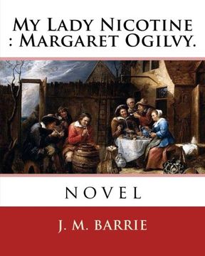 portada My Lady Nicotine : Margaret Ogilvy. By:  J. M. Barrie: novel
