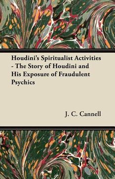 portada houdini's spiritualist activities - the story of houdini and his exposure of fraudulent psychics (in English)