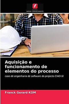 portada Aquisição e Funcionamento de Elementos do Processo: Caso de Engenharia de Software do Projecto Ciao-Si (en Portugués)