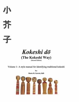 portada Kokeshi Do (the Kokeshi Way) Second Edition: Volume 1: A Style Manual for Identifying Traditional Kokeshi Volume 1 (en Inglés)