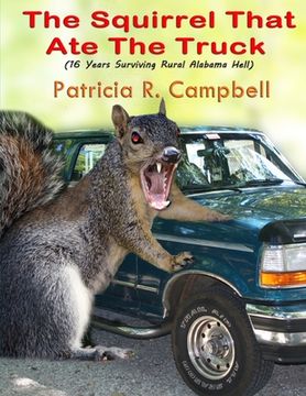 portada The Squirrel That Ate The Truck: (16 Years Surviving Rural Alabama Hell) (en Inglés)