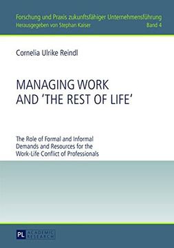 portada Managing Work and "The Rest of Life": The Role of Formal and Informal Demands and Resources for the Work-Life Conflict of Professionals (Forschung und Praxis zukunftsfaehiger Unternehmensfuehrung)