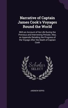 portada Narrative of Captain James Cook's Voyages Round the World: With an Account of his Life During the Previous and Intervening Periods: Also, an Appendix (en Inglés)