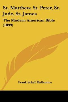 portada st. matthew, st. peter, st. jude, st. james: the modern american bible (1899) (en Inglés)