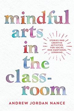 portada Mindful Arts in the Classroom: Stories and Creative Activities for Social and Emotional Learning (en Inglés)