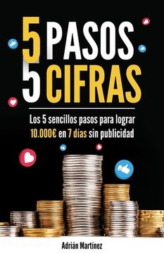 portada 5 pasos 5 cifras: Los 5 sencillos pasos para lograr 10.000 en 7 días sin publicidad (in Spanish)