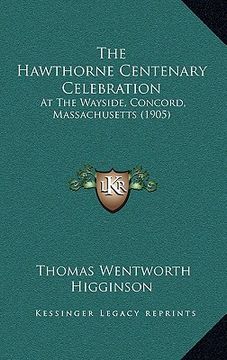 portada the hawthorne centenary celebration: at the wayside, concord, massachusetts (1905) (en Inglés)