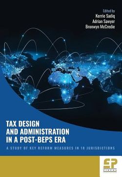portada Tax Design and Administration in a Post-BEPS Era: A study of key reform measures in 18 jurisdictions (en Inglés)