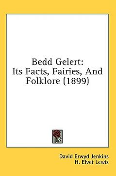 portada bedd gelert: its facts, fairies, and folklore (1899) (en Inglés)