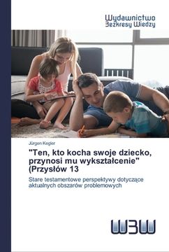 portada "Ten, kto kocha swoje dziecko, przynosi mu wyksztalcenie" (Przyslów 13 (en Polaco)