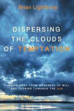 portada Dispersing the Clouds of Temptation: Turning Away From Weakness of Will and Turning Towards the sun (en Inglés)