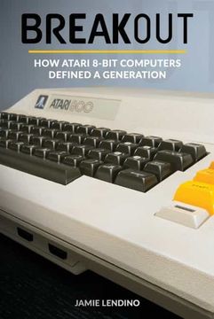 portada Breakout: How Atari 8-Bit Computers Defined a Generation (in English)