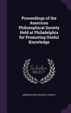 portada Proceedings of the American Philosophical Society Held at Philadelphia for Promoting Useful Knowledge (en Inglés)