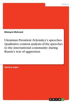 portada Ukrainian President Zelenskyy's speeches. Qualitative content analysis of the speeches to the international community during Russia's war of aggressio (en Inglés)